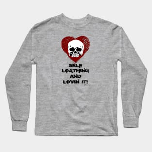 Self Loathing & Lovin' It Long Sleeve T-Shirt